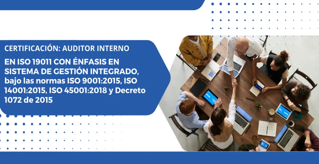 Curso Auditor Interno Integral: Con énfasis en ISO 19011 Sistema de Gestión Integrado, bajo las normas ISO 9001:2015, ISO 14001:2015, ISO 45001:2018 y Decreto 1072 de 2015